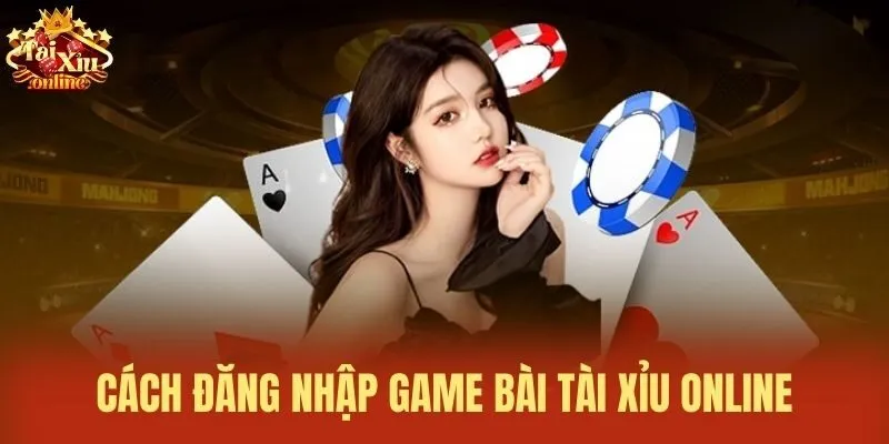 Cách đăng nhập Game bài tài xỉu online