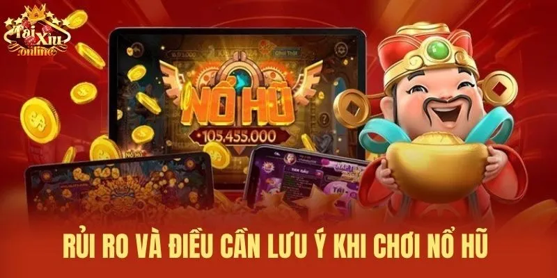 Rủi ro và điều cần lưu ý khi chơi Nổ hũ