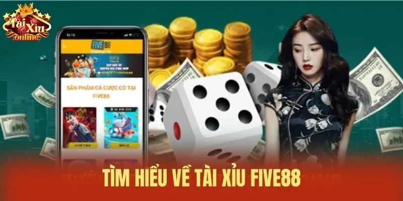 Tìm hiểu về Tài xỉu Five88