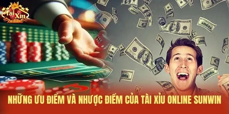 Những ưu điểm và nhược điểm của Tài xỉu online Sunwin