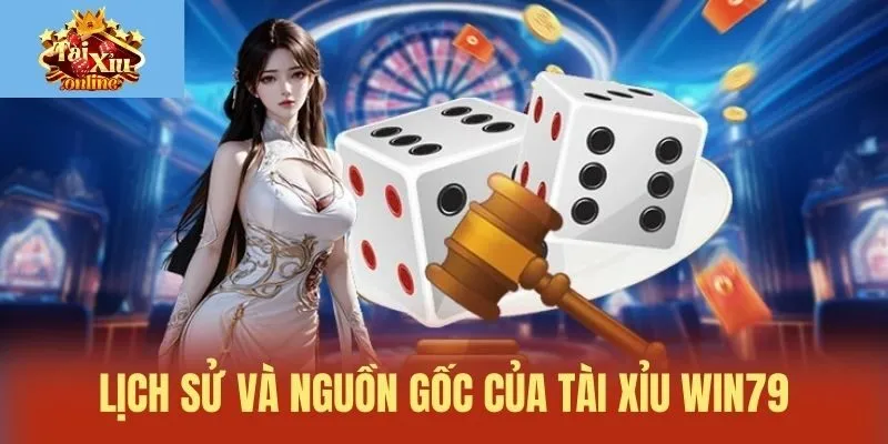 Lịch sử và nguồn gốc của tài xỉu Win79
