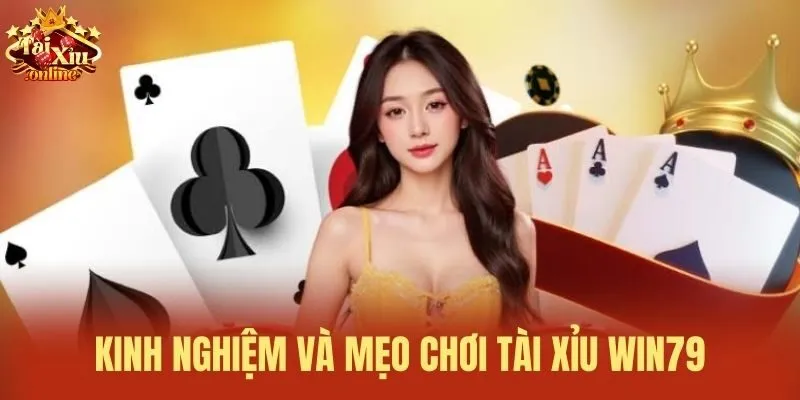 Kinh nghiệm và mẹo chơi tài xỉu Win79