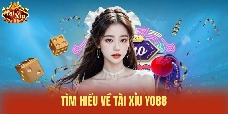 Tìm hiểu về Tài xỉu Yo88