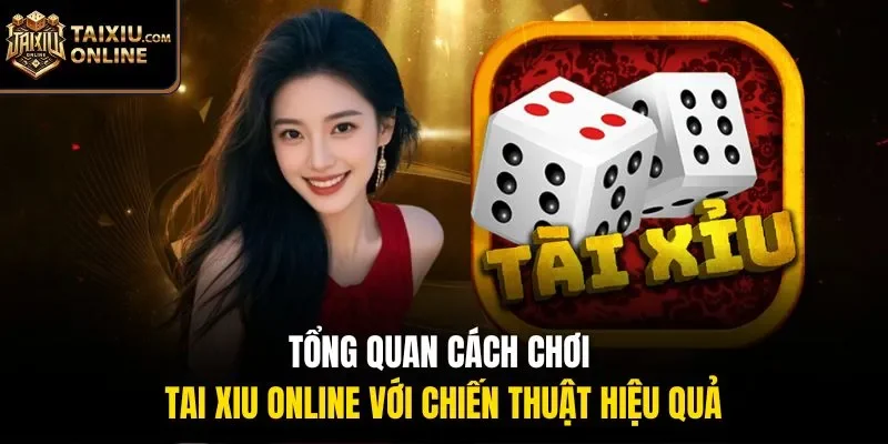 Tổng quan cách chơi tai xiu online với chiến thuật hiệu quả